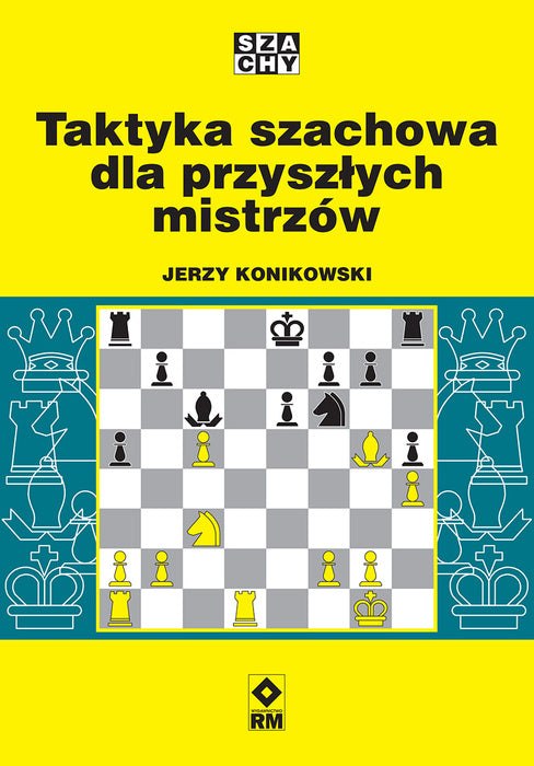 Taktyka szachowa dla przyszłych mistrzów - Jerzy Konikowski