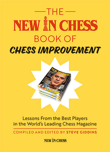 The New In Chess Book of Chess Improvement: Lessons From the Best Players in the World