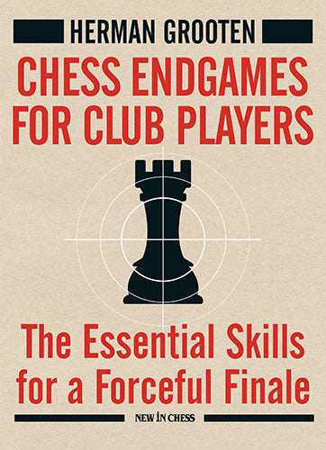Chess Endgames for Club Players: The Essential Skills for a Forceful Finale