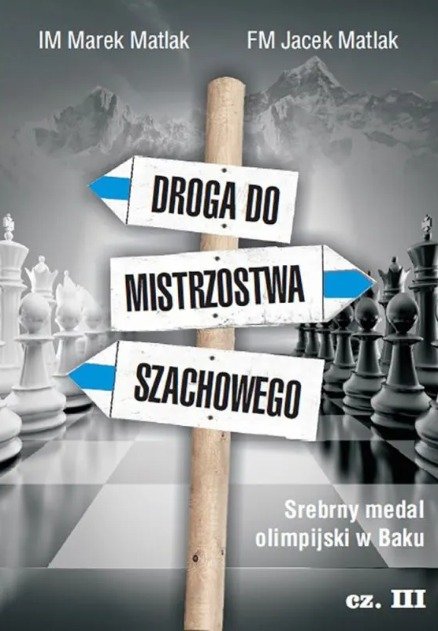 Droga do mistrzostwa szachowego cz. 3 - M. Matlak, J. Matlak