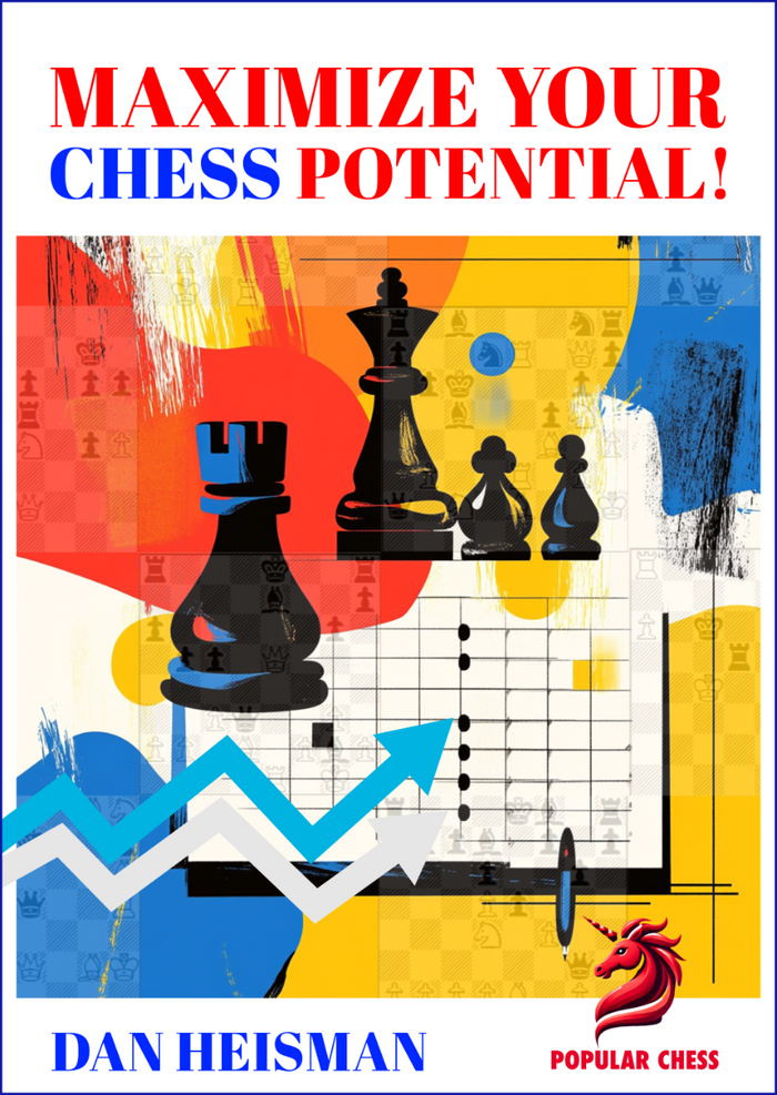 Maximize Your Chess Potential! Learn to study more effectively by Dan Heisman