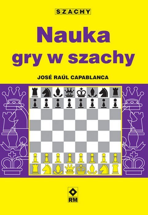 Nauka gry w szachy - J. R. Capablanca