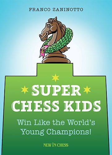 Super Chess Kids: Win Like the World's Young Champions!
