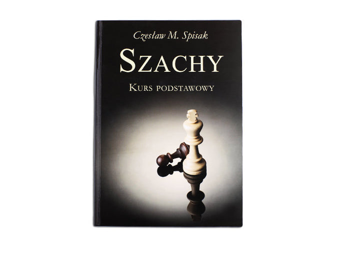 Szachy. Kurs Podstawowy - Cz. M. Spisak