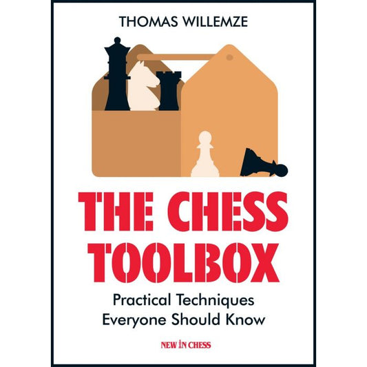 The Chess Toolbox: Practical Techniques Everyone Should Know