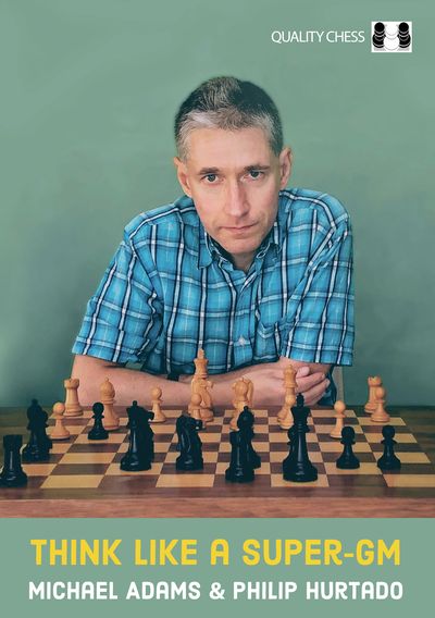 Think Like a Super-GM by Michael Adams and Philip Hurtado