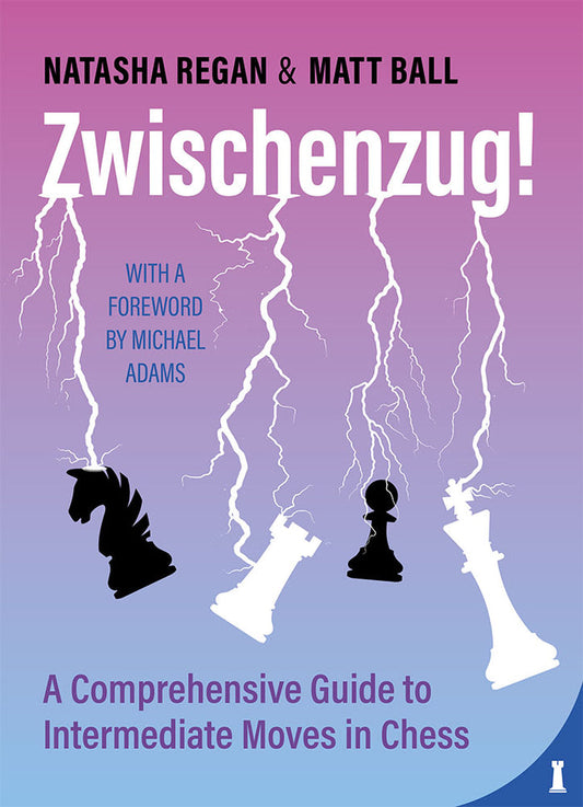 Zwischenzug! A Comprehensive Guide to Intermediate Moves by Matthew BALL, Natasha Regan